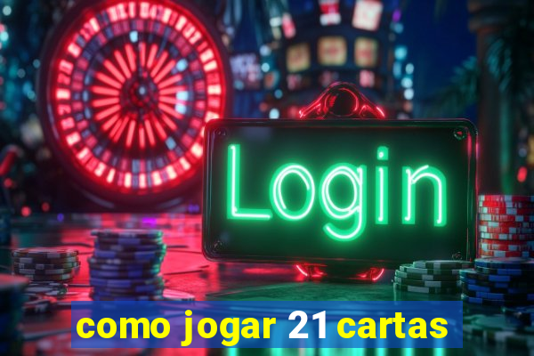 como jogar 21 cartas